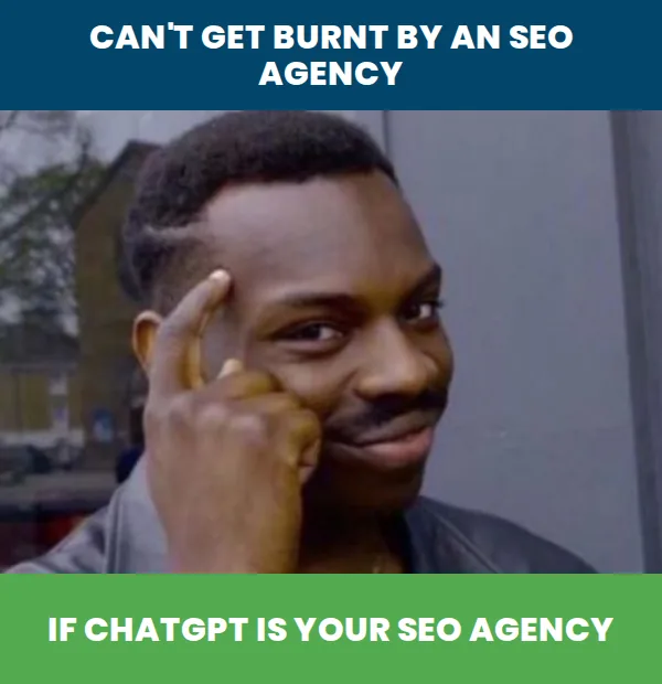 Roll Safe meme of a man tapping his temple, captioned: can't get burnt by an SEO agency if ChatGPT is your SEO agency